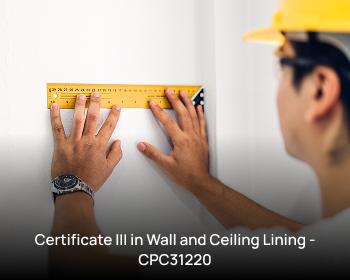 Certificate III in Wall and Ceiling Lining - CPC31220