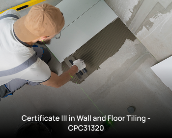 Certificate III in Wall and Floor Tiling - CPC31320